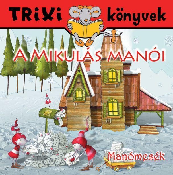 TRIXI KÖNYVEK - MANÓMESÉK - A MIKULÁS MANÓI (2013)