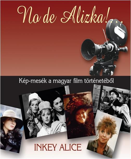 NO DE ALIZKA! ... - KÉP-MESÉK A MAGYAR FILM TÖRTÉNETÉBŐL (2013)