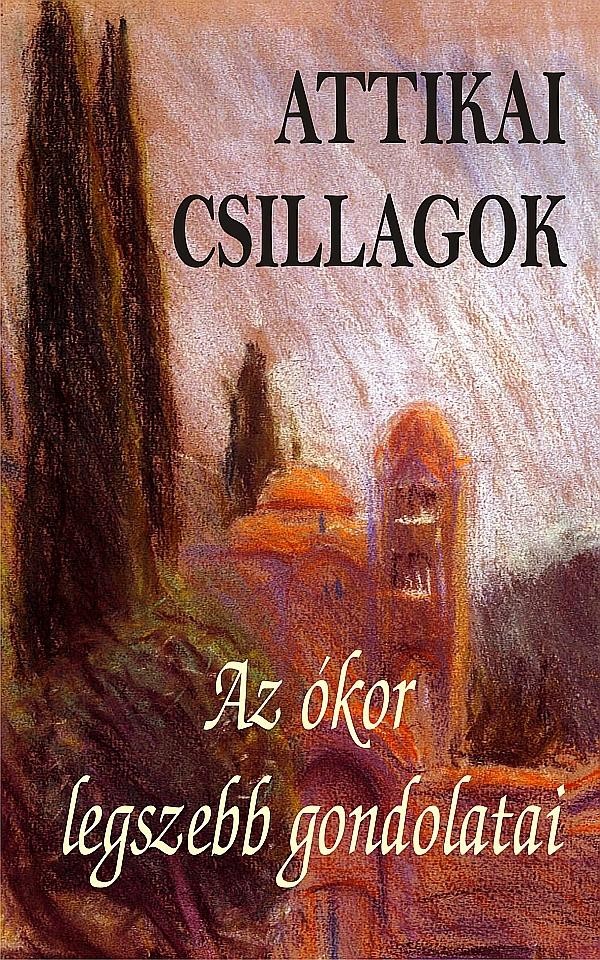 ATTIKAI CSILLAGOK - AZ ÓKOR LEGSZEBB GONDOLATAI (2013)