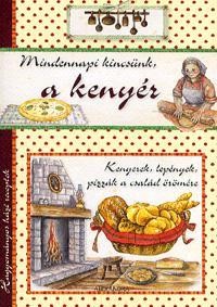 MINDENNAPI KINCSÜNK, A KENYÉR (HAGYOMÁNYOS HÁZI RECEPTEK) (2013)