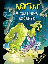 A CSATORNA SZÖRNYE - BAT PAT (2013)