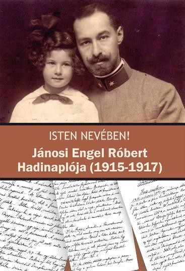ISTEN NEVÉBEN! - JÁNOSI ENGEL RÓBERT HADINAPLÓJA (1915-1917) (2013)