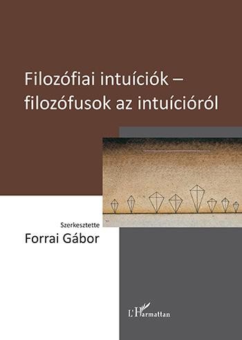FILOZÓFIAI INTUÍCIÓK - FILOZÓFUSOK AZ INTUÍCIÓRÓL (2013)