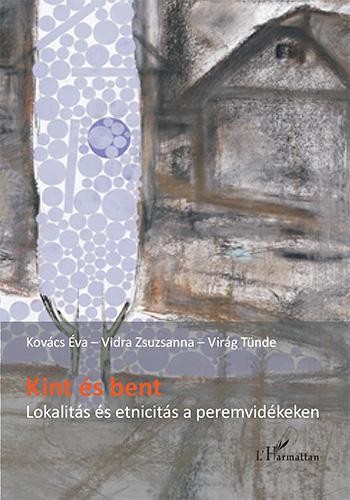 KINT ÉS BENT - LOKALITÁS ÉS ETNICITÁS A PEREMVIDÉKEKEN (2013)