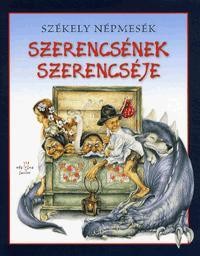 SZERENCSÉNEK SZERENCSÉJE - SZÉKELY NÉPMESÉK (2013)