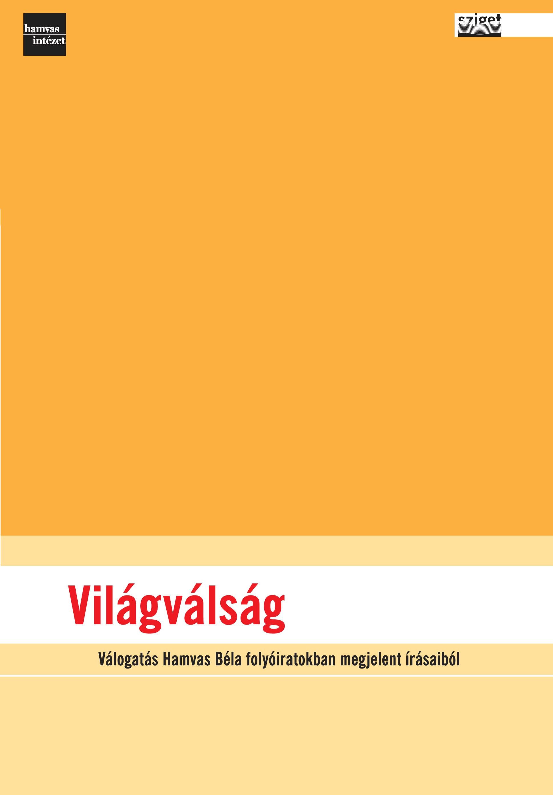 VILÁGVÁLSÁG - VÁLOGATÁS HAMVAS BÉLA FOLYÓIRATOKBAN MEGJELENT ÍRÁSAIBÓL (2013)
