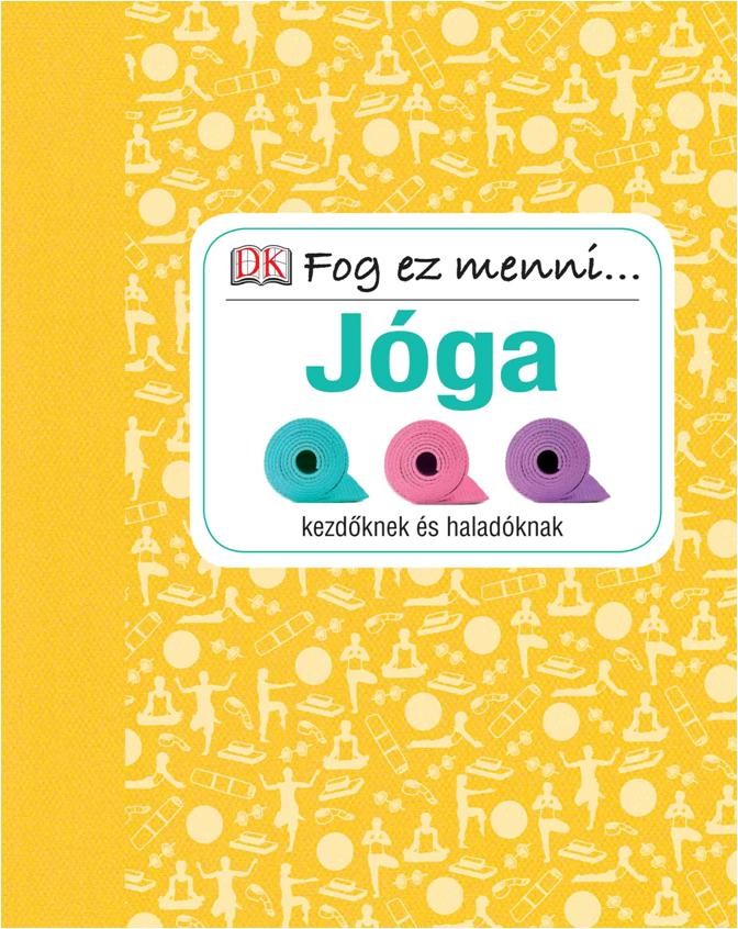 JÓGA KEZDŐKNEK ÉS HALADÓKNAK - FOG EZ MENNI... (2014)