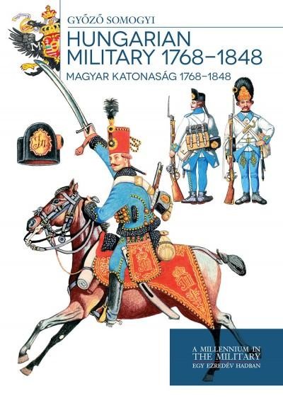 HUNGARIAN MILITARY 1768-1848 - MAGYAR KATONASÁG 1768-1848 (2013)