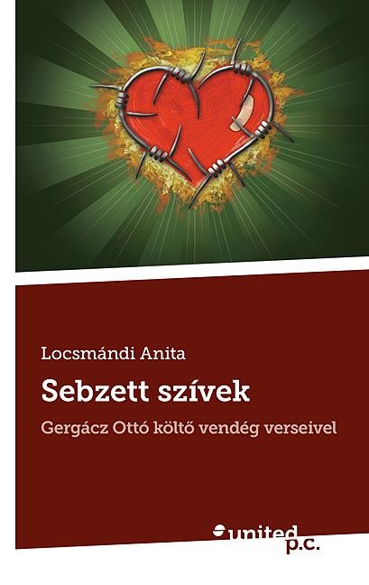 SEBZETT SZÍVEK - GERGÁCZ OTTÓ KÖLTŐ VENDÉG VERSEIVEL (2013)