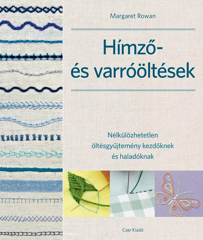 HÍMZŐ- ÉS VARRÓÖLTÉSEK -NÉLKÜLÖZHETETLEN ÖLTÉSGYŰJTEMÉNY KEZDŐKNEK ÉS HALADÓKNAK (2014)