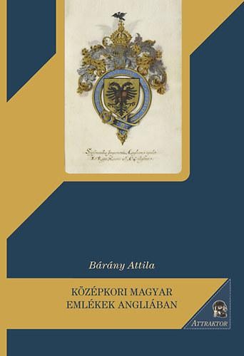 KÖZÉPKORI MAGYAR EMLÉKEK ANGLIÁBAN (2013)