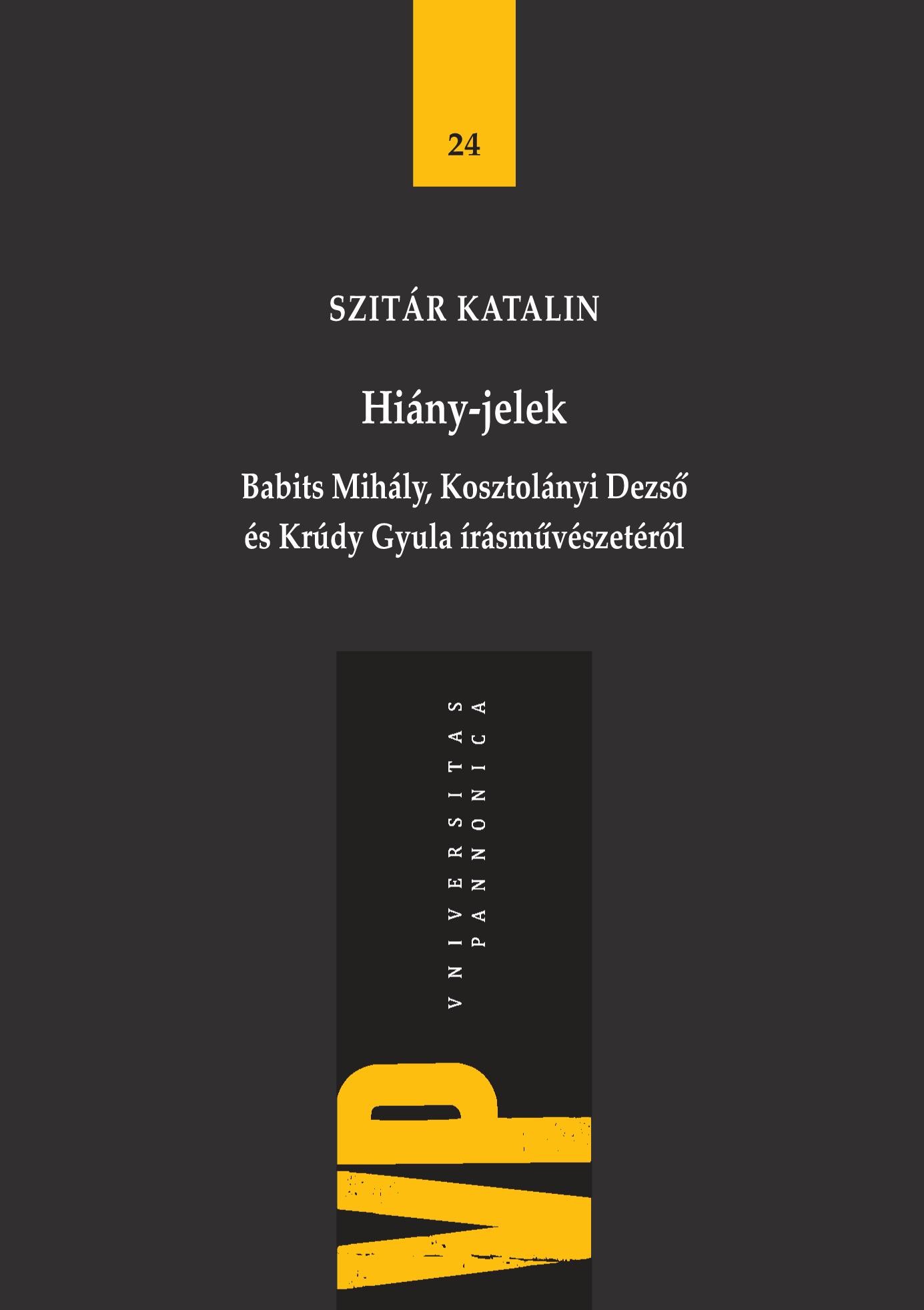 HIÁNY-JELEK - BABITS MIHÁLY, KOSZTOLÁNYI DEZSŐ ÉS KRÚDY GYULA ÍRÁSMŰVÉSZETÉRŐL (2014)
