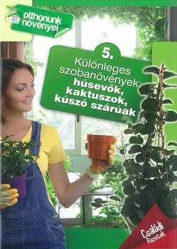 KÜLÖNLEGES SZOBANÖVÉNYEK - OTTHONUNK NÖVÉNYEI 5.