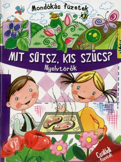 MIT SÜTSZ, KIS SZŰCS? - NYELVTÖRŐK - MONDÓKÁS FÜZETEK (2014)