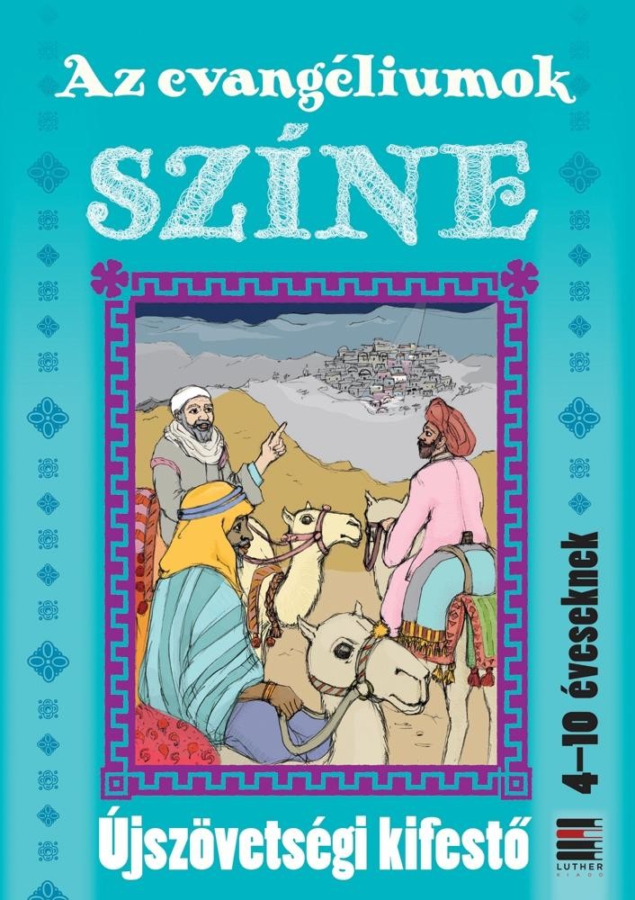 AZ EVANGÉLIUMOK SZÍNE - ÚJSZÖVETSÉGI KIFESTŐ 4-10 ÉVESEKNEK (2014)