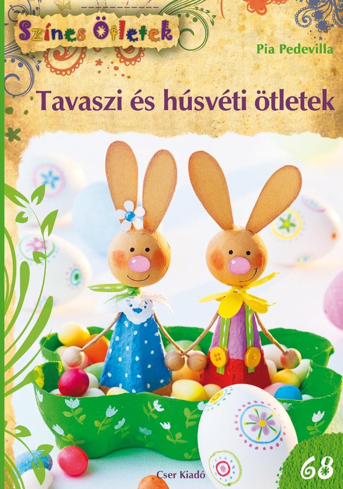 TAVASZI ÉS HÚSVÉTI ÖTLETEK - SZÍNES ÖTLETEK 68. (2014)