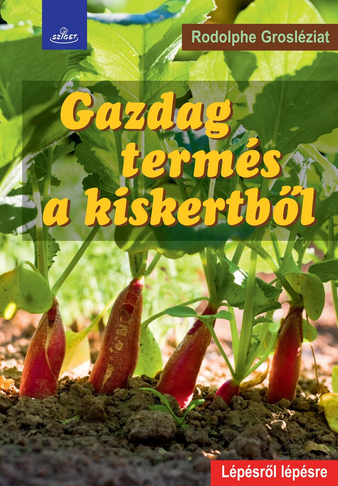 GAZDAG TERMÉS A KISKERTBŐL - LÉPÉSRŐL LÉPÉSRE - (2014)