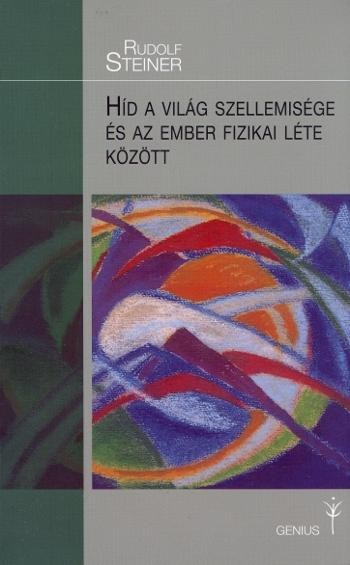 HÍD A VILÁG SZELLEMISÉGE ÉS AZ EMBER FIZIKAI LÉTE KÖZÖTT (2013)