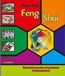 FENG SHUI - ÉLETTERÜNK HARMONIKUS ELRENDEZÉSÉNEK ŐSI KÍNAI MŰVÉSZETE (2014)