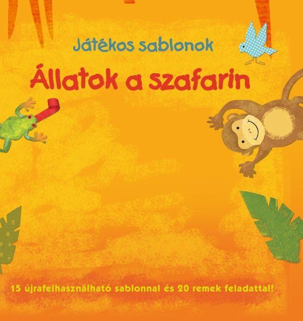 ÁLLATOK A SZAFARIN - JÁTÉKOS SABLONOK (2014)