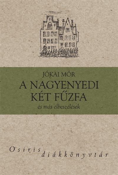 A NAGYENYEDI KÉT FŰZFA ÉS MÁS ELBESZÉLÉSEK - OSIRIS DIÁKKÖNYVTÁR (2014)