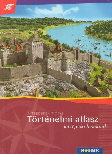 TÖRTÉNELMI ATLASZ KÖZÉPISKOLÁSOKNAK (MS-4116U) - A TÉRKÉPEK TITKAI (2013)