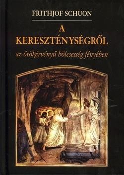 A KERESZTÉNYSÉGRŐL - AZ ÖRÖKÉRVÉNYŰ BÖLCSESSÉG FÉNYÉBEN (2014)