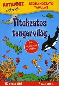 TITOKZATOS TENGERVILÁG - AGYAFÚRT KÖLYKÖK - SZÓRAKOZTATÓ TANULÁS