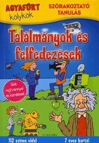 TALÁLMÁNYOK ÉS FELFEDEZÉSEK - AGYAFÚRT KÖLYKÖK - SZÓRAKOZTATÓ TANULÁS (2014)