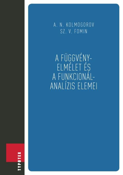 A FÜGGVÉNYELMÉLET ÉS A FUNKCIONÁLANALÍZIS ELEMEI (2014)