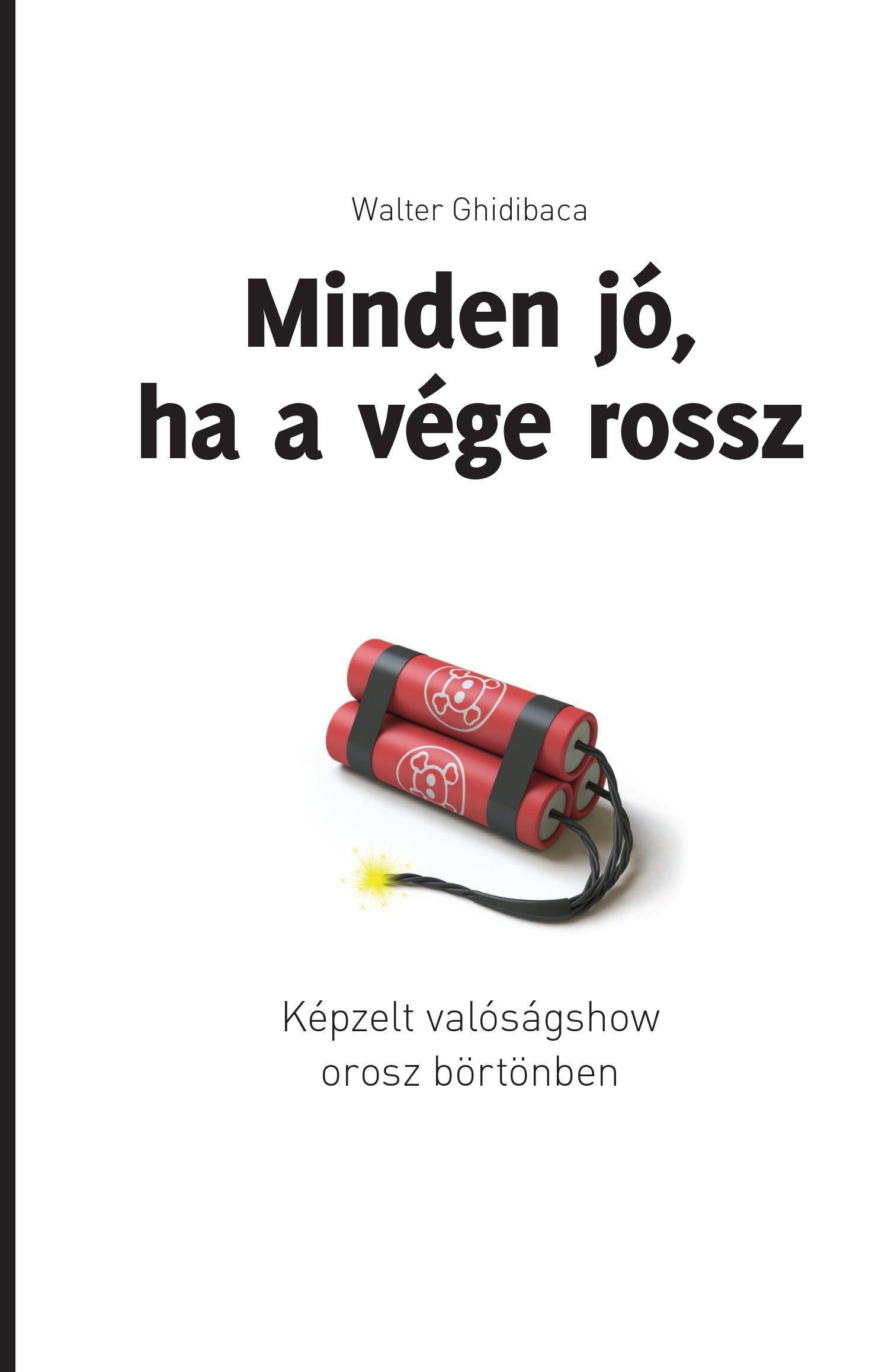 MINDEN JÓ, HA A VÉGE ROSSZ - KÉPZELT VALÓSÁGSHOW OROSZ BÖRTÖNBEN (2014)