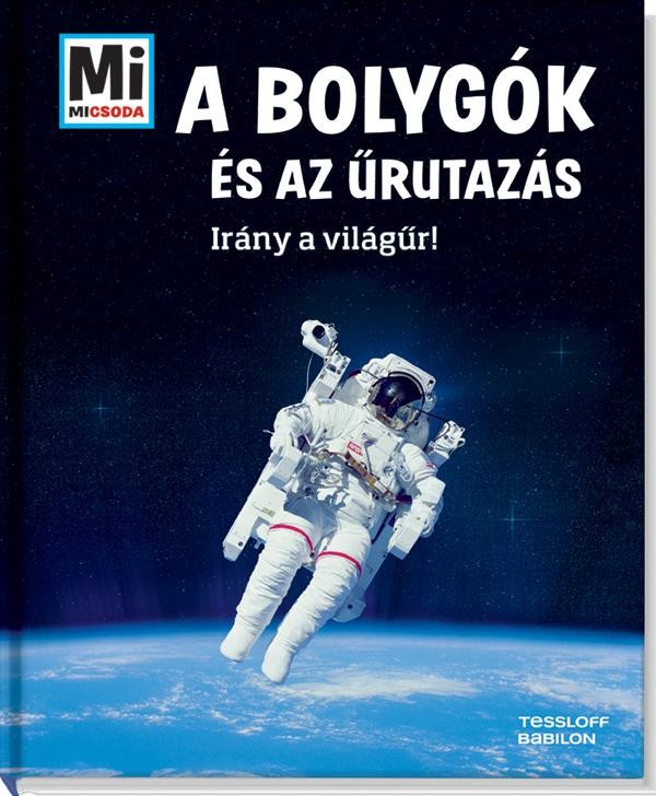 A BOLYGÓK ÉS AZ ŰRUTAZÁS - IRÁNY A VILÁGŰR! - MI MICSODA (2014)