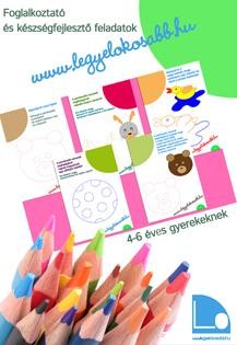 WWW.LEGYÉLOKOSABB.HU 2. - 4-6 ÉV. FOGL. ÉS KÉSZSÉGFEJL. FELADATOK 4-6 ÉVES (2014)