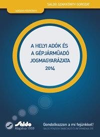 A HELYI ADÓK ÉS A GÉPJÁRMŰADÓ JOGMAGYARÁZATA 2014 (2014)