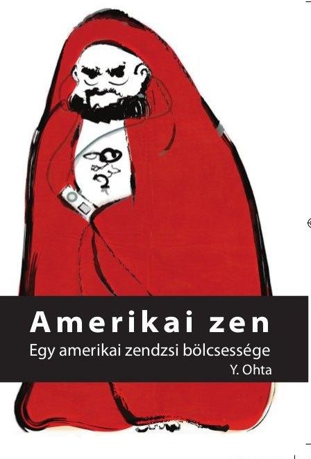 AMERIKAI ZEN - EGY AMERIKAI ZENDZSI BÖLCSESSÉGE (2014)