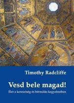 VESD BELE MAGAD! - ÉLET A KERESZTSÉG ÉS BÉRMÁLÁS KEGYELMÉBEN (2013)