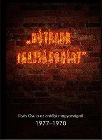 BÁTRABB IGAZSÁGOKÉRT - ILYÉS GYULA AZ ERDÉLYI MAGYARSÁGRÓL (2013)