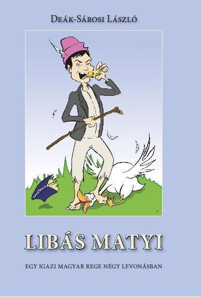 LIBÁS MATYI - EGY IGAZI MAGYAR REGE NÉGY LEVONÁSBAN (2013)