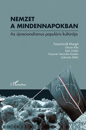 NEMZET A MINDENNAPOKBAN - AZ ÚJNACIONALIZMUS POPULÁRIS KULTÚRÁJA (2014)