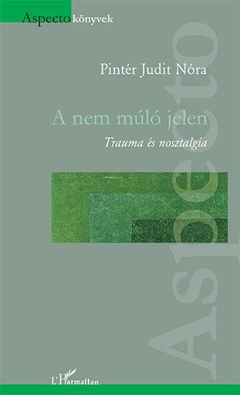 A NEM MÚLÓ JELEN - TRAUMA ÉS NOSZTALGIA (2014)