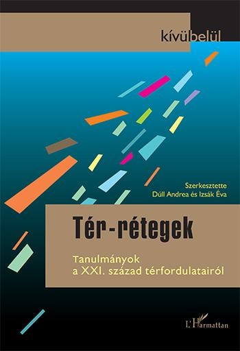 TÉR-RÉTEGEK - TANULMÁNYOK A XXI. SZÁZAD TÉRFORDULATAIRÓL (2014)