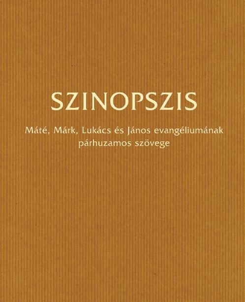 SZINOPSZIS - MÁTÉ, MÁRK, LUKÁCS ÉS JÁNOS EVANGÉLIUMÁNAK PÁRHUZAMOS SZÖVEGE (2007)