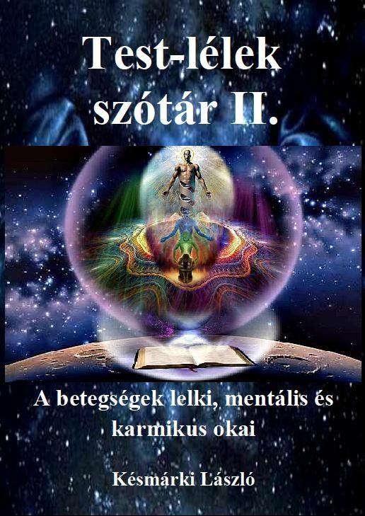 TEST-LÉLEK SZÓTÁR II. - A BETEGSÉGEK LELKI, MENTÁLIS ÉS KARMIKUS OKAI (2014)