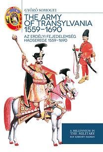 THE ARMY OF TRANSYLVANIA 1559-1690 - AZ ERDÉLYI FEJEDELEMSÉG HADSEREGE (2014)