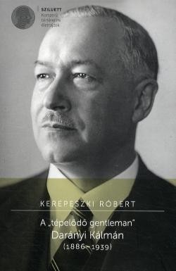 A TÉPELŐDŐ GENTLEMAN" - DARÁNYI KÁLMÁN (1886-1939) (2014)"