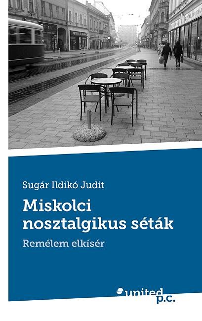 MISKOLCI NOSZTALGIKUS SÉTÁK - REMÉLEM ELKÍSÉR (2014)