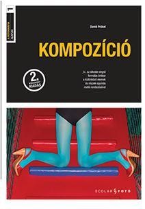 KOMPOZÍCIÓ - A FOTOGRÁFIA ALAPJAI I. - 2. ÁTDOLG. KIADÁS (2014)