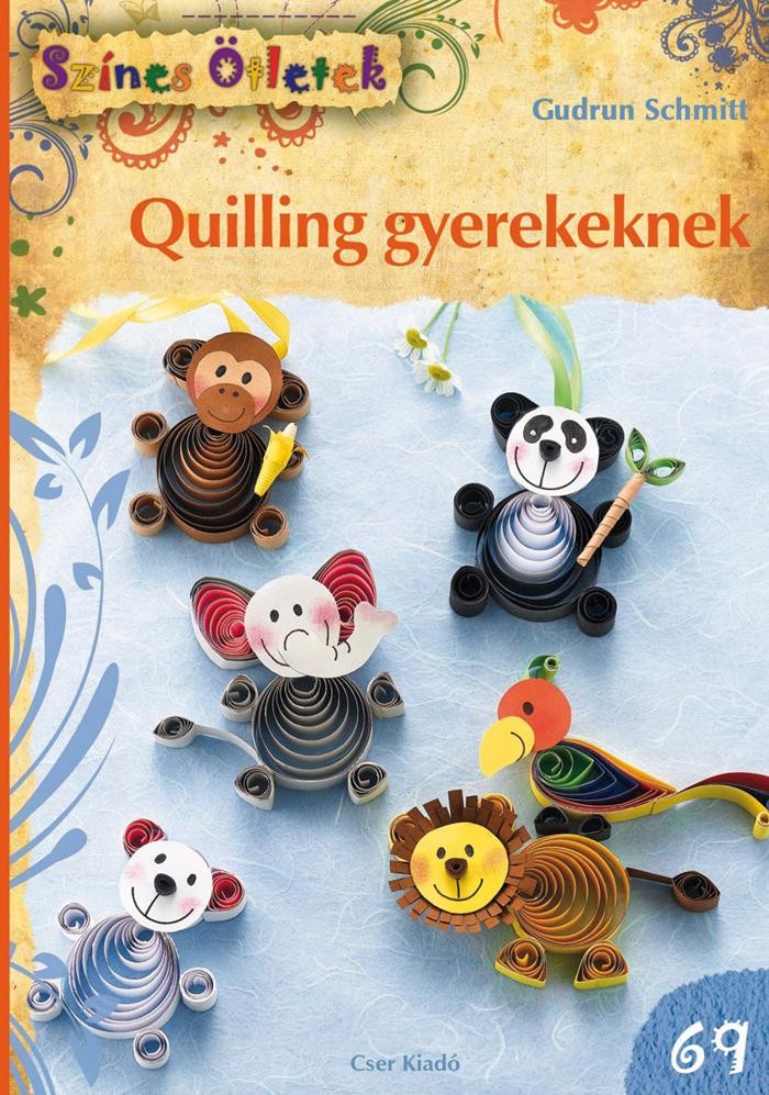 QUILLING GYEREKEKNEK - SZÍNES ÖTLETEK 69. (2014)