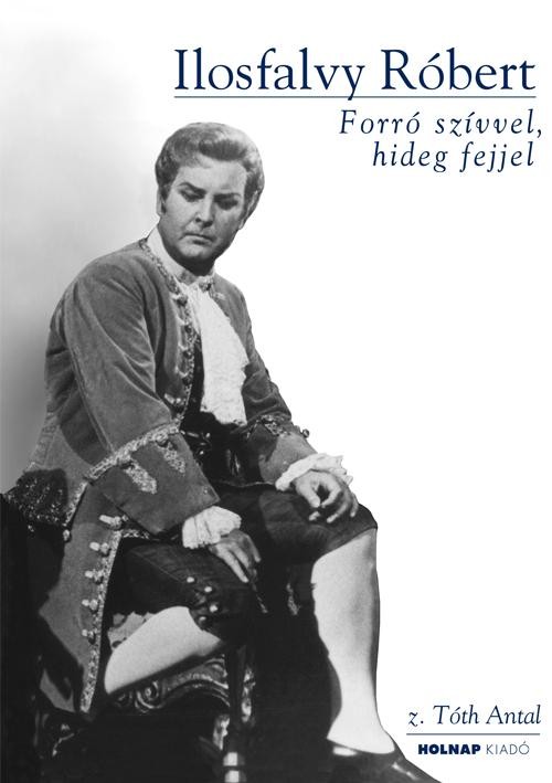 ILOSFALVY RÓBERT - FORRÓ SZÍVVEL, HIDEG FEJJEL + CD MELLÉKLET (2014)