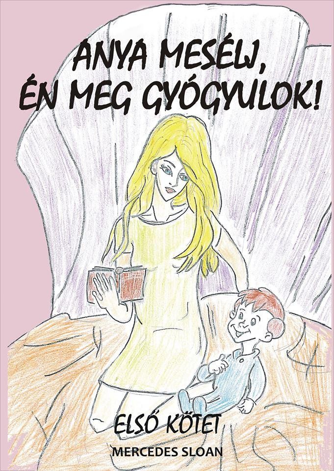 ANYA MESÉLJ, ÉN MEG GYÓGYULOK! - ELSŐ KÖTET (2014)